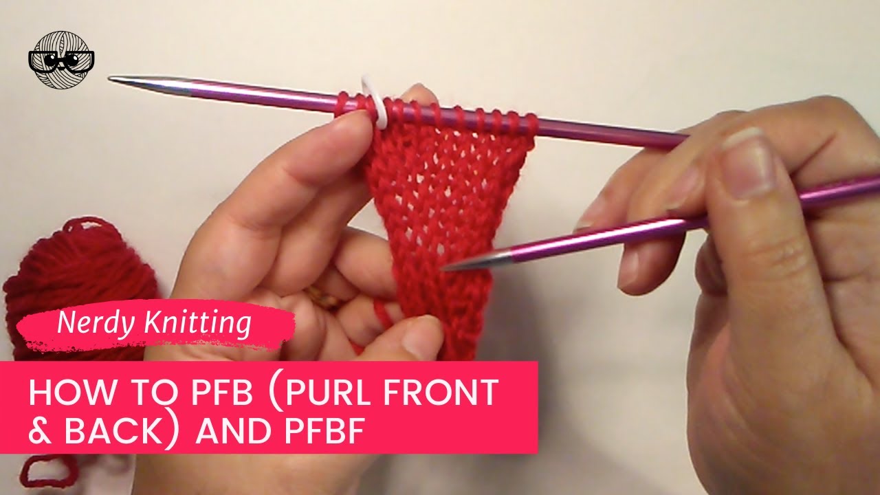 How to Purl Front Back (PFB) Knitting Increase (and the PFBF increase too!)